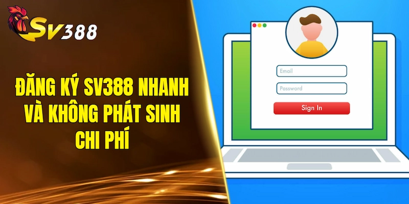 Đăng ký SV388 cực nhanh và không phát sinh chi phí