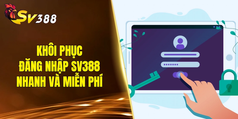 Khôi phục đăng nhập SV388 nhanh chóng và miễn phí