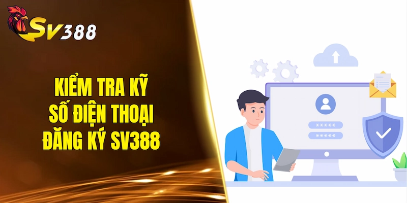 Kiểm tra kỹ số điện thoại đăng ký SV388