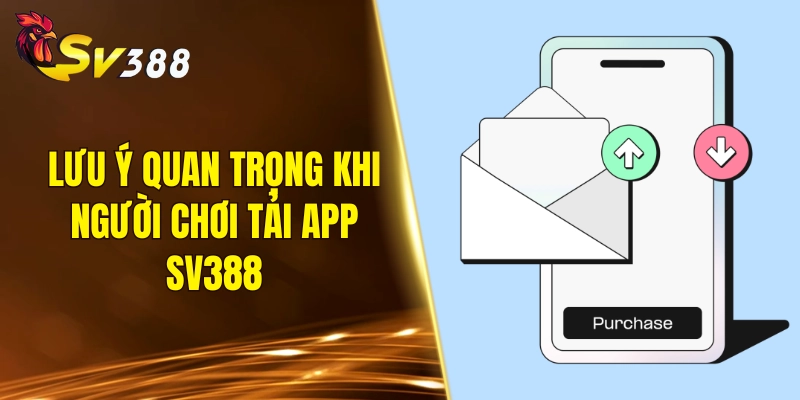 Lưu ý quan trọng khi người chơi tải app SV388