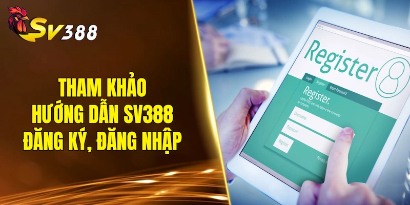 Tham khảo hướng dẫn SV388 đăng ký, đăng nhập cực chuẩn