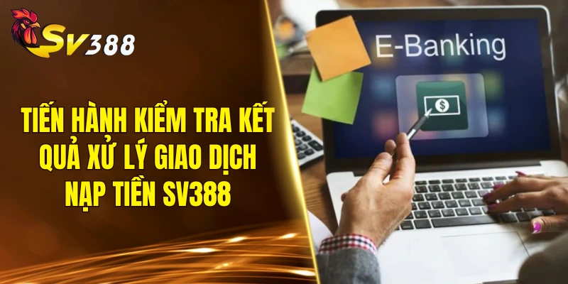 Tiến hành kiểm tra kết quả xử lý giao dịch nạp tiền SV388