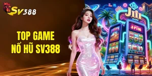 top game nổ hũ SV388